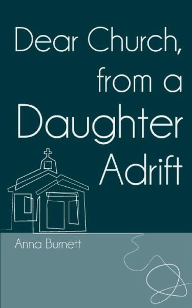 Dear Church from a Daughter Adrift Dear Church from a Daughter Adrift