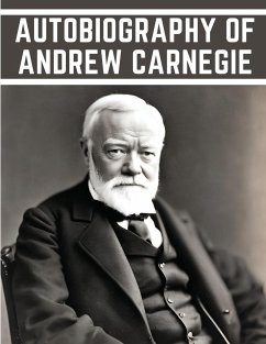 Autobiography of Andrew Carnegie - Andrew Carnegie