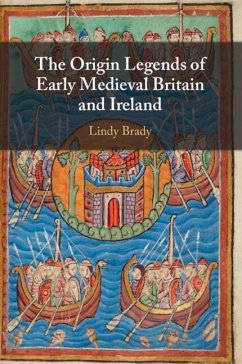 The Origin Legends of Early Medieval Britain and Ireland - Brady, Lindy (University College Dublin)