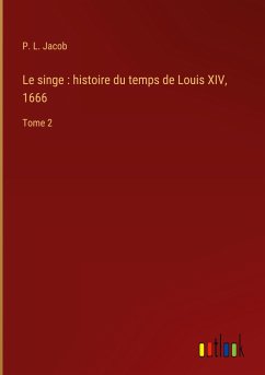 Le singe : histoire du temps de Louis XIV, 1666 - Jacob, P. L.