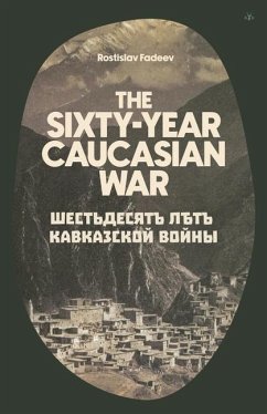 The Sixty Year Caucasian War - Fadeev, Rostislav