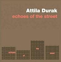 Echoes Of The Street Ciltli - Durak, Attila