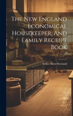 The New England Economical Housekeeper, And Family Receipt Book - Howland, Esther Allen