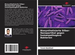 Biosynthetisierte Silber-Nanopartikel gegen humanpathogene Bakterien - Abalkhail, Tarad