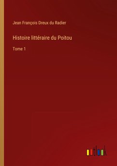 Histoire littéraire du Poitou - Dreux Du Radier, Jean François