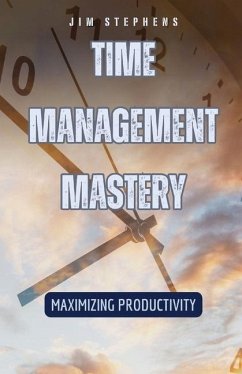 Time Management Mastery - Stephens, Jim