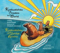 Kuekuatsheu Creates the World / Kuekuatsheu Ka Ushitat Assinu - Picard, Annie