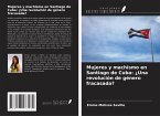 Mujeres y machismo en Santiago de Cuba: ¿Una revolución de género fracasada?