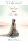 Perfect in Christ: Trading the Burden of Enough for the Beauty of Suff