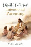 Christ-Centered Intentional Parenting