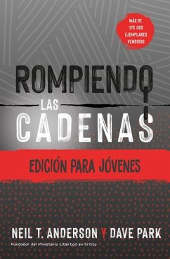 Rompiendo Las Cadenas, Edición Para Jóvenes - Neil T Anderson, Neil T Anderson