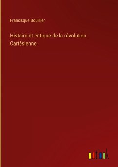 Histoire et critique de la révolution Cartésienne