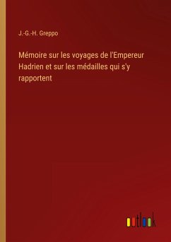 Mémoire sur les voyages de l'Empereur Hadrien et sur les médailles qui s'y rapportent