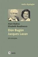 Dün Bugün Jacques Lacan - Badiou, Alain; Roudinesco, Elisabeth