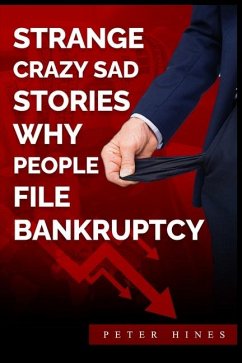 Strange Crazy Sad Stories Why People File Bankruptcy - Hines, Peter