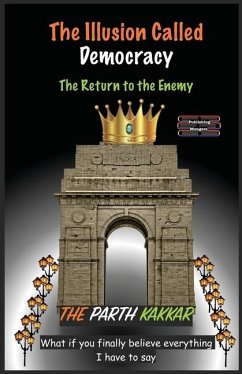 The Illusion Called Democracy - The Return to the Enemy - Kakkar, The Parth