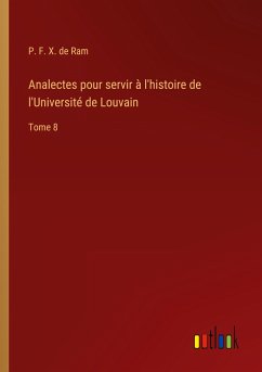 Analectes pour servir à l'histoire de l'Université de Louvain - Ram, P. F. X. de