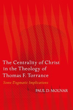 The Centrality of Christ in the Theology of Thomas F. Torrance - Molnar, Paul D