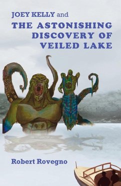 Joey Kelly and the Astonishing Discovery of Veiled Lake - Rovegno, Robert