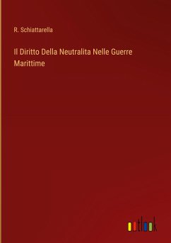 Il Diritto Della Neutralita Nelle Guerre Marittime - Schiattarella, R.