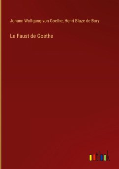 Le Faust de Goethe - Goethe, Johann Wolfgang von; Blaze de Bury, Henri