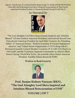 Ingrate, Treacherous, & Criminal British King George VI, Jewish-British PM Winston Churchill, And Scheming Jewish Race Conspired Assassination of Their Savior American President Franklin D. Roosevelt/Myself During World War II - (Volume - II) - Narayan, Ranjan Kishore