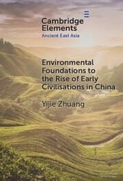 Environmental Foundations to the Rise of Early Civilisations in China - Zhuang, Yijie