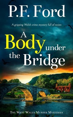 A BODY UNDER THE BRIDGE a gripping Welsh crime mystery full of twists - Ford, P. F.