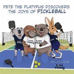 Pete the Platypus Discovers the Joys Of Pickleball - Pounder, Shaun; Pounder, Victoria