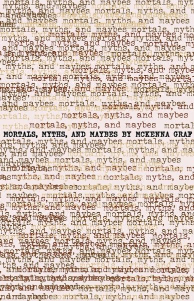 Mortals, Myths and Maybes