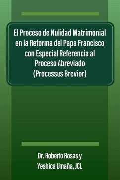 El Proceso de Nulidad Matrimonial en la Reforma del Papa Francisco con Especial Referencia al Proceso Abreviado (Processus Brevior) - Rosas, Roberto