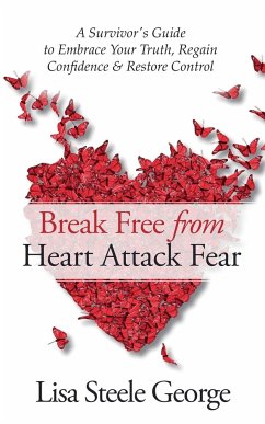 Break Free from Heart Attack Fear - George, Lisa Steele