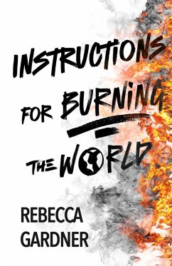 Instructions for Burning the World - Gardner, Rebecca