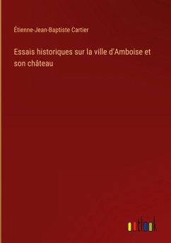 Essais historiques sur la ville d'Amboise et son château - Cartier, Étienne-Jean-Baptiste