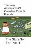 The New Adventures Of Cornelius Cone & Friends - The Story So Far - Vol 4