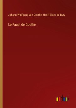 Le Faust de Goethe - Goethe, Johann Wolfgang von; Blaze de Bury, Henri