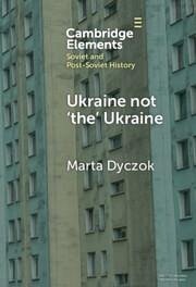 Ukraine Not 'The' Ukraine - Dyczok, Marta