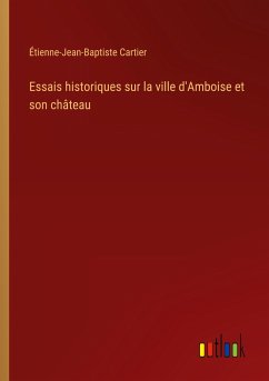 Essais historiques sur la ville d'Amboise et son château - Cartier, Étienne-Jean-Baptiste