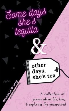 Some days she's tequila & other days, she's tea - Poetry, Mermaid