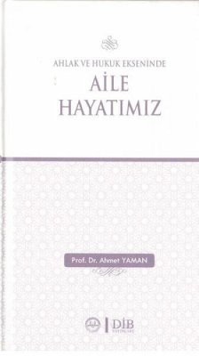 Ahlak ve Hukuk Ekseninde Aile Hayatimiz - Yaman, Ahmet