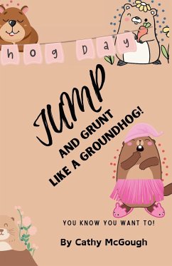 JUMP AND GRUNT LIKE A GROUNDHOG! - McGough, Cathy