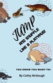 JUMP AND SNUFFLE LIKE A PLATYPUS!