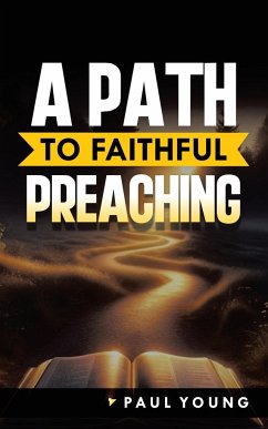 A Path to Faithful Preaching - Young, Paul