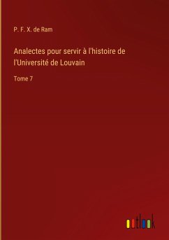 Analectes pour servir à l'histoire de l'Université de Louvain