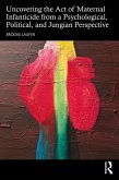 Uncovering the Act of Maternal Infanticide from a Psychological, Political, and Jungian Perspective (eBook, ePUB)