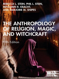 The Anthropology of Religion, Magic, and Witchcraft (eBook, ePUB) - Stein, Rebecca L.; Stein, Philip L.; Kracht, Benjamin R.; Snipes, Marjorie M.