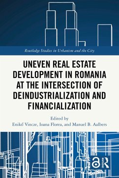 Uneven Real Estate Development in Romania at the Intersection of Deindustrialization and Financialization (eBook, ePUB)