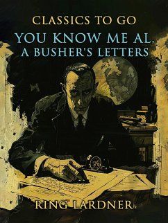 You Know Me Al, A Busher's Letters (eBook, ePUB) - Lardner, Ring