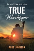 From Spectator to True Worshipper (eBook, ePUB)