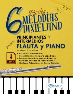 6 Melodías Dixieland Fáciles para Flauta y Piano Principiantes y Intermedios, partituras individuales, hojas informativas y pistas de acompañamiento de piano en MP3 (fixed-layout eBook, ePUB) - cura di Francesco Leone, a